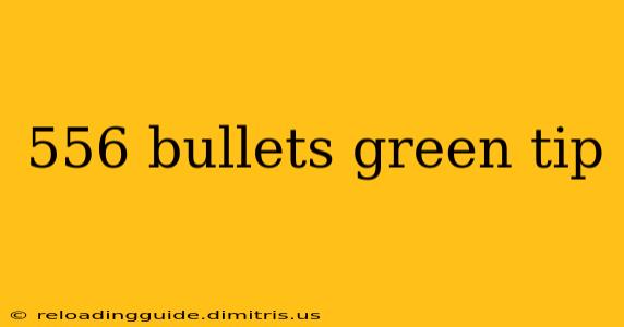 556 bullets green tip