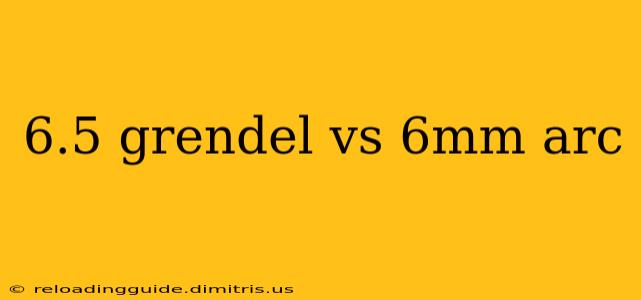 6.5 grendel vs 6mm arc