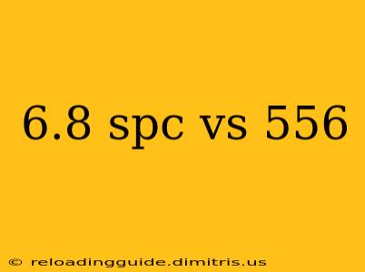 6.8 spc vs 556