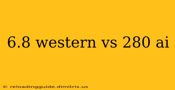 6.8 western vs 280 ai