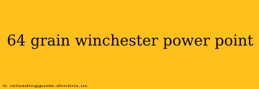 64 grain winchester power point