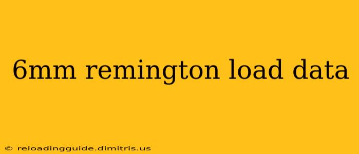 6mm remington load data