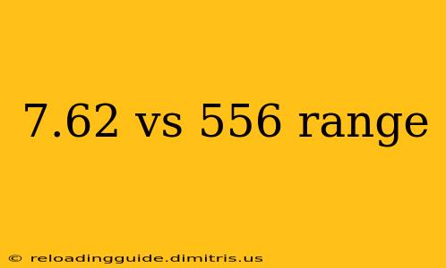 7.62 vs 556 range