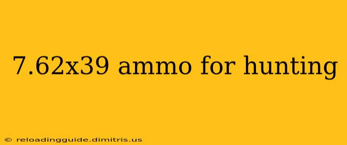 7.62x39 ammo for hunting