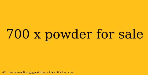 700 x powder for sale