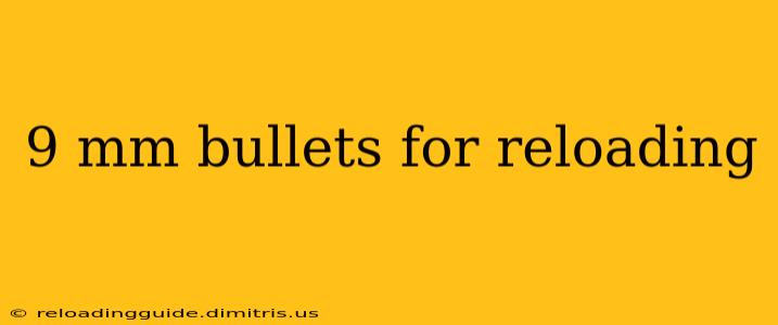 9 mm bullets for reloading