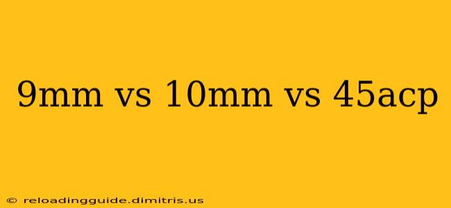 9mm vs 10mm vs 45acp