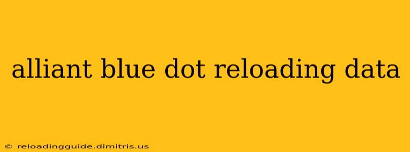 alliant blue dot reloading data