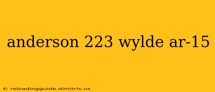 anderson 223 wylde ar-15