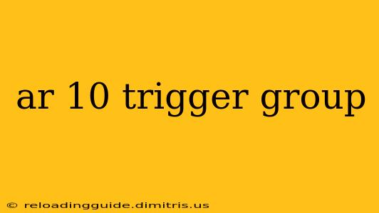 ar 10 trigger group