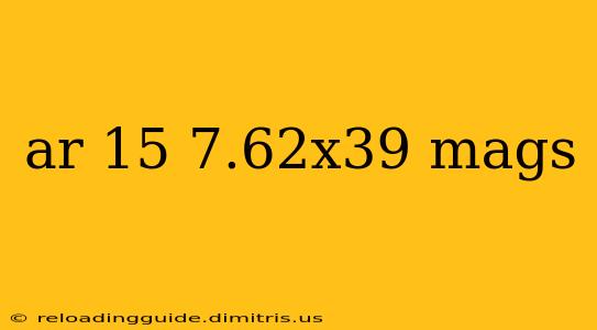 ar 15 7.62x39 mags