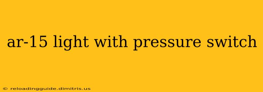 ar-15 light with pressure switch
