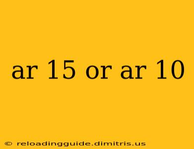 ar 15 or ar 10