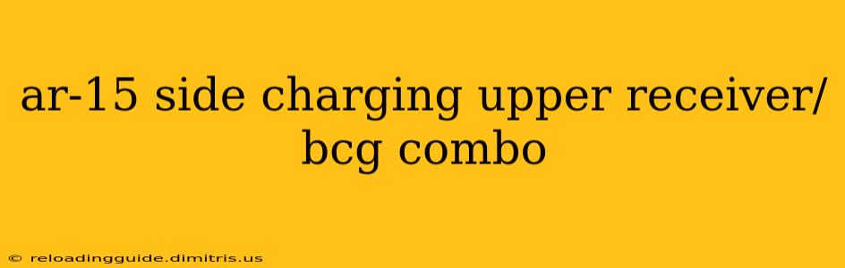 ar-15 side charging upper receiver/bcg combo