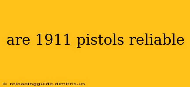 are 1911 pistols reliable