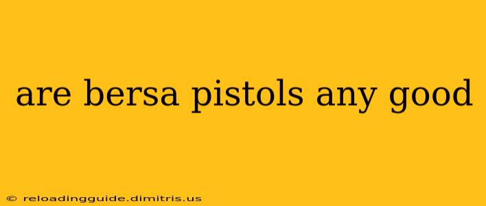 are bersa pistols any good