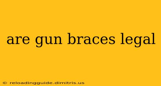 are gun braces legal