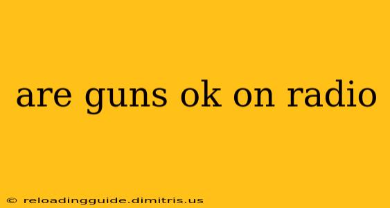 are guns ok on radio