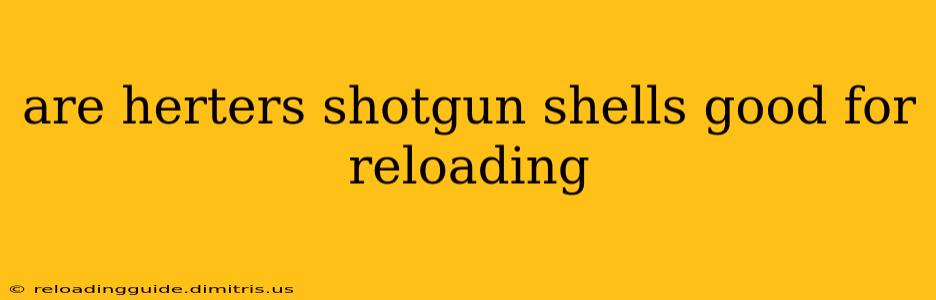 are herters shotgun shells good for reloading