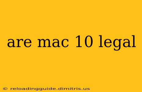 are mac 10 legal