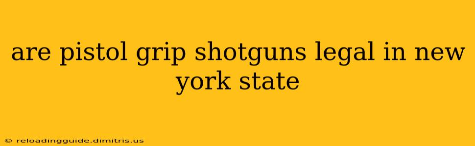 are pistol grip shotguns legal in new york state