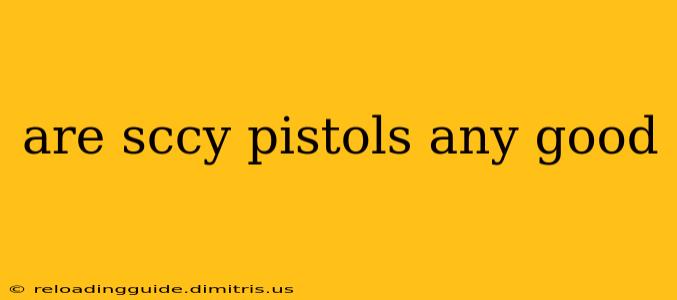 are sccy pistols any good