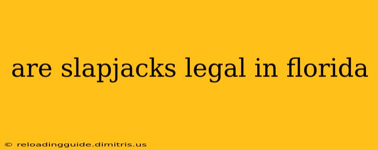 are slapjacks legal in florida