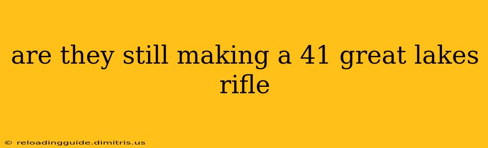 are they still making a 41 great lakes rifle