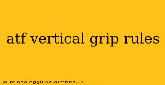 atf vertical grip rules