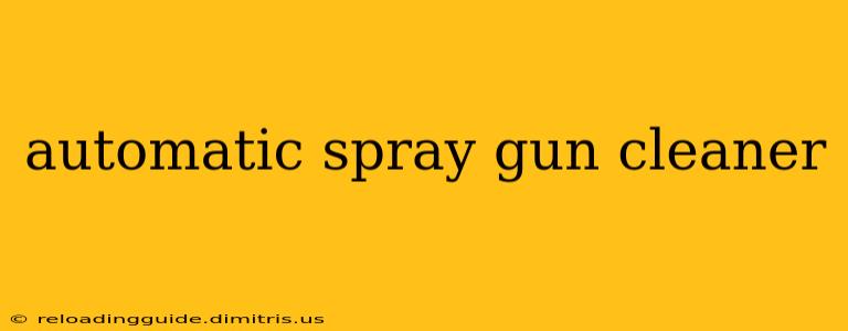 automatic spray gun cleaner