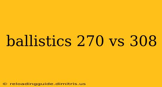 ballistics 270 vs 308