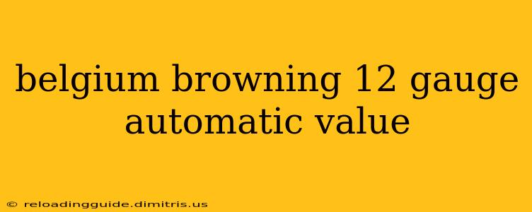 belgium browning 12 gauge automatic value