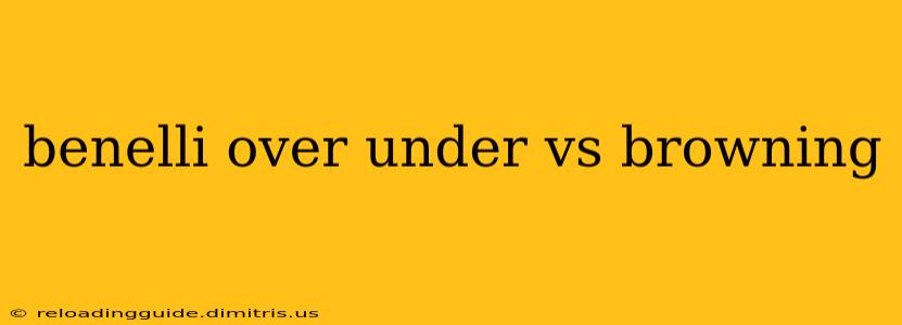 benelli over under vs browning