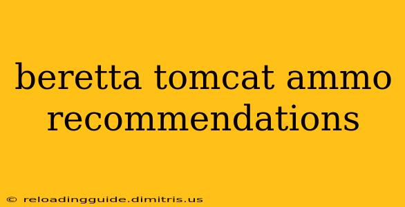 beretta tomcat ammo recommendations