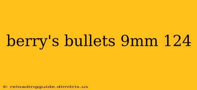 berry's bullets 9mm 124