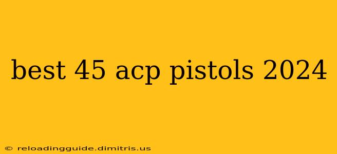 best 45 acp pistols 2024