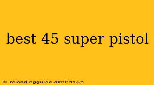 best 45 super pistol