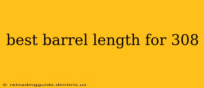 best barrel length for 308