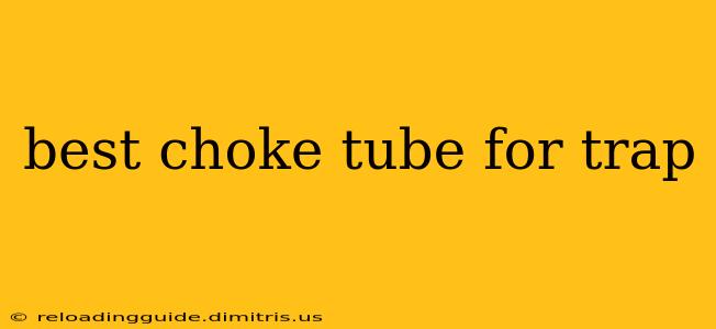 best choke tube for trap