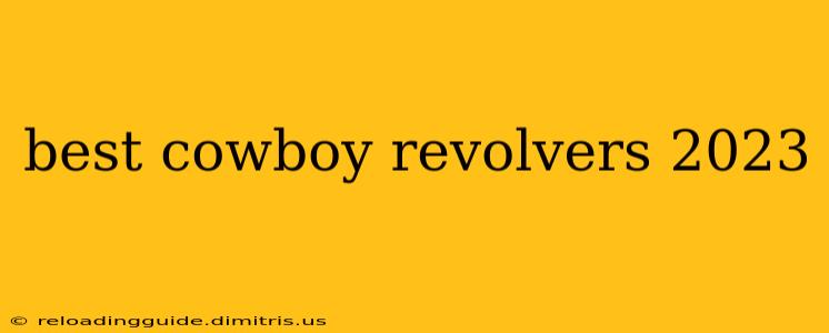 best cowboy revolvers 2023