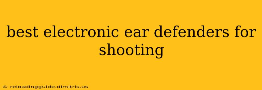 best electronic ear defenders for shooting