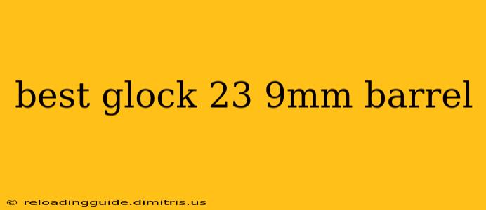 best glock 23 9mm barrel