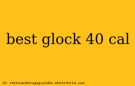 best glock 40 cal