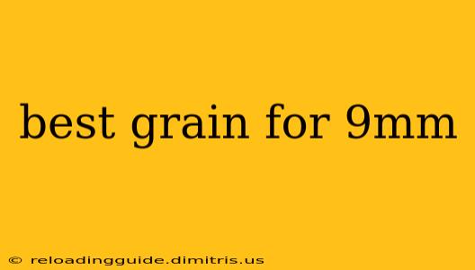 best grain for 9mm