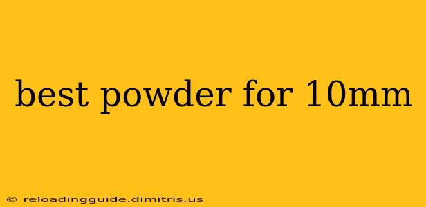 best powder for 10mm