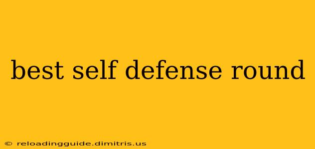 best self defense round