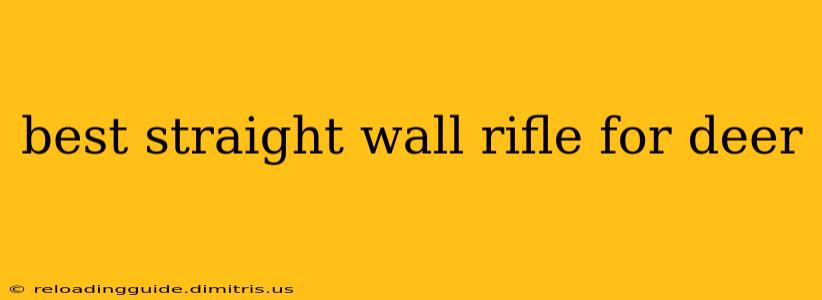 best straight wall rifle for deer