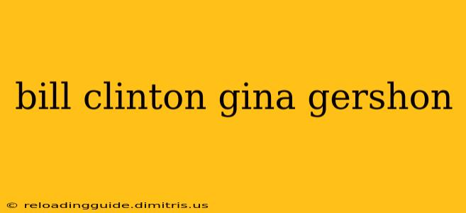 bill clinton gina gershon