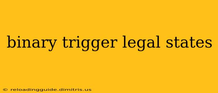 binary trigger legal states