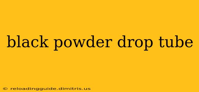 black powder drop tube